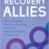 Recovery Allies: How To Support Addiction Recovery And Build Recovery-Friendly Communities (EPUB)