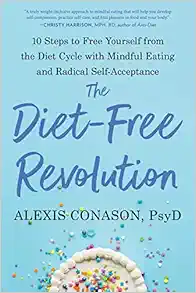 The Diet-Free Revolution: 10 Steps To Free Yourself From The Diet Cycle With Mindful Eating And Radical Self-Acceptance (EPUB)