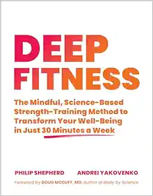 Deep Fitness: The Mindful, Science-Based Strength-Training Method To Transform Your Well-Being In Just 30 Minutes A Week (EPUB)