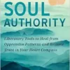 Soul Authority: Liberatory Tools To Heal From Oppressive Patterns And Restore Trust In Your Heart Compass (EPUB)