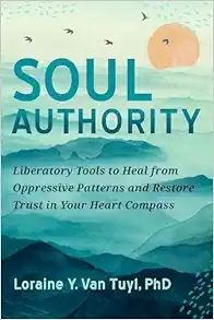 Soul Authority: Liberatory Tools To Heal From Oppressive Patterns And Restore Trust In Your Heart Compass (EPUB)