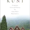 Kuni: A Japanese Vision And Practice For Urban-Rural Reconnection (EPUB)