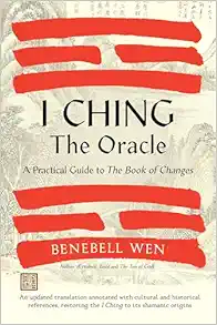 I Ching, The Oracle: A Practical Guide To The Book Of Changes: An Updated Translation Annotated With Cultural & Historical References, Restoring The I Ching To Its Shamanic Origins (PDF)