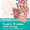 Anatomy, Physiology, And Pathology, Third Edition: A Practical, Illustrated Guide To The Human Body For Students And Practitioners–Clear And Accessible, With Study Tips And Full-Color Visual Aids (EPUB)