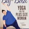 Big & Bold: Yoga For The Plus-Size Woman (PDF)