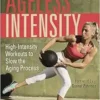 Ageless Intensity: High-Intensity Workouts To Slow The Aging Process (PDF)