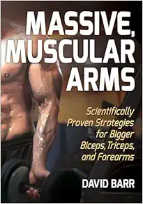 Massive, Muscular Arms: Scientifically Proven Strategies For Bigger Biceps, Triceps, And Forearms (EPUB)