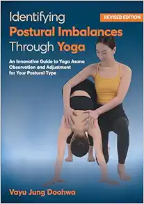 Identifying Postural Imbalances Through Yoga: An Innovative Guide To Yoga Asana Observation And Adjustment For Your Postural Type (PDF)