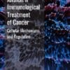 Advances In Immunological Treatment Of Cancer: Cellular Mechanism And Regulations (PDF)