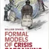 Formal Models Of Crisis Bargaining: Applications In The Politics Of Conflict (PDF)