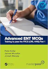 Advanced ENT MCQs: Training To Pass The FRCS (ORL-HNS) Part 1 (MasterPass) (EPUB)