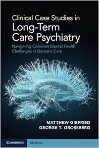 Clinical Case Studies In Long-Term Care Psychiatry: Navigating Common Mental Health Challenges In Geriatric Care (PDF)