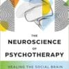 The Neuroscience Of Psychotherapy: Healing The Social Brain (Norton Series On Interpersonal Neurobiology), 4th Edition (EPUB)