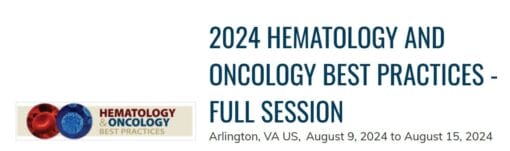 2024 Hematology And Oncology Best Practices – Full Session (Videos)