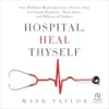 Hospital, Heal Thyself: One Brilliant Mathematician’s Proven Plan For Saving Hospitals, Many Lives, And Billions Of Dollars (PDF)