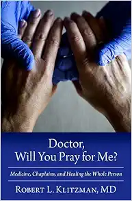 Doctor, Will You Pray For Me?: Medicine, Chaplains, And Healing The Whole Person (PDF)