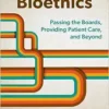 Bioethics: Passing The Boards, Providing Patient Care, And Beyond (PDF)